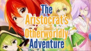 The Aristocrat’s Otherworldly Adventure: Serving Gods Who Go Too Far (2023)